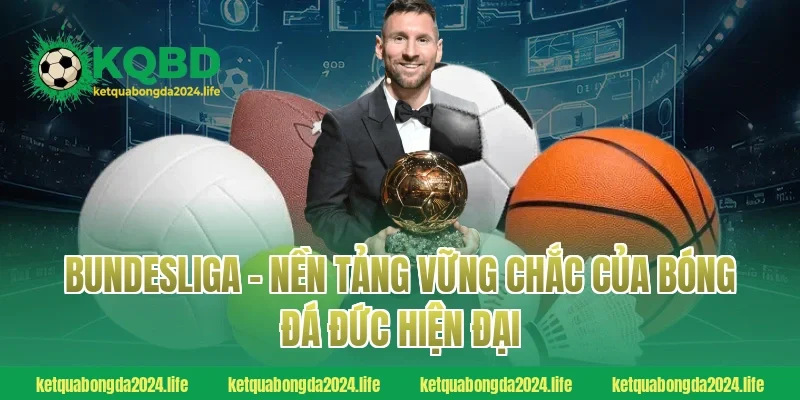 Bundesliga – nền tảng vững chắc của bóng đá Đức hiện đại
