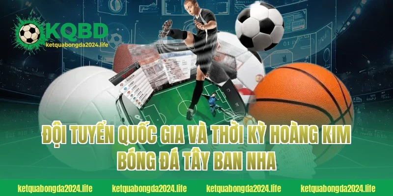 Đội tuyển quốc gia và thời kỳ hoàng kim bóng đá Tây Ban Nha
