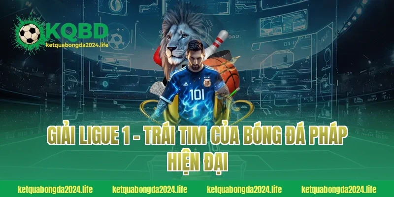 Giải Ligue 1 – Trái tim của bóng đá Pháp hiện đại