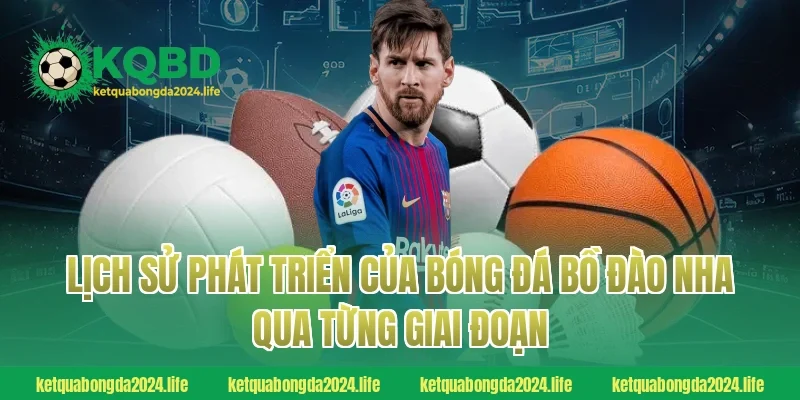 Lịch sử phát triển của bóng đá Bồ Đào Nha qua từng giai đoạn