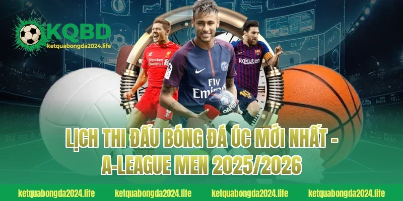 Lịch thi đấu bóng đá Úc mới nhất – A-League Men 2025/2026
