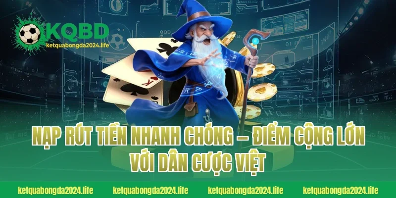 Nạp rút tiền nhanh chóng — Điểm cộng lớn với dân cược Việt