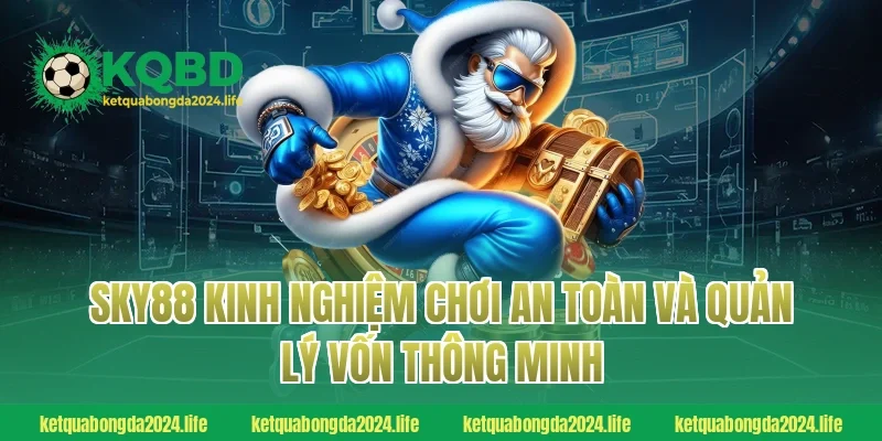SKY88 kinh nghiệm chơi an toàn và quản lý vốn thông minh