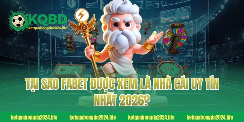 Tại sao Fabet được xem là nhà cái uy tín nhất 2026?