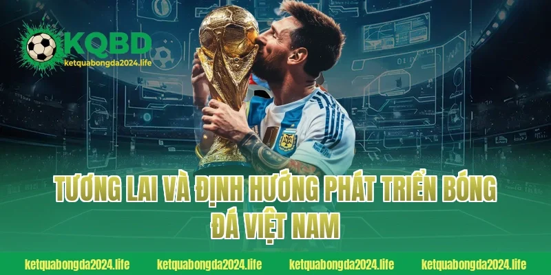 Tương lai và định hướng phát triển bóng đá Việt Nam